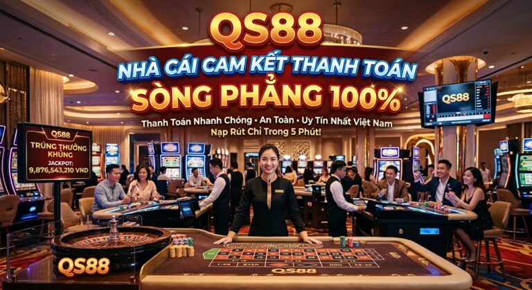 QS88 Nhà Cái Cam Kết Thanh Toán Sòng Phẳng 100%