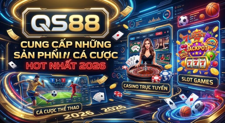 QS88 Cung Cấp Những Sản Phẩm Cá Cược HOT Nhất 2026