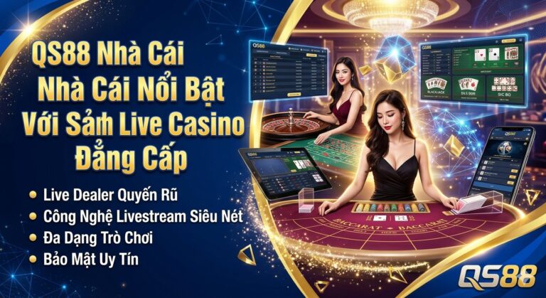 QS88 Nhà Cái Nổi Bật Với Sảnh Live Casino Đẳng Cấp